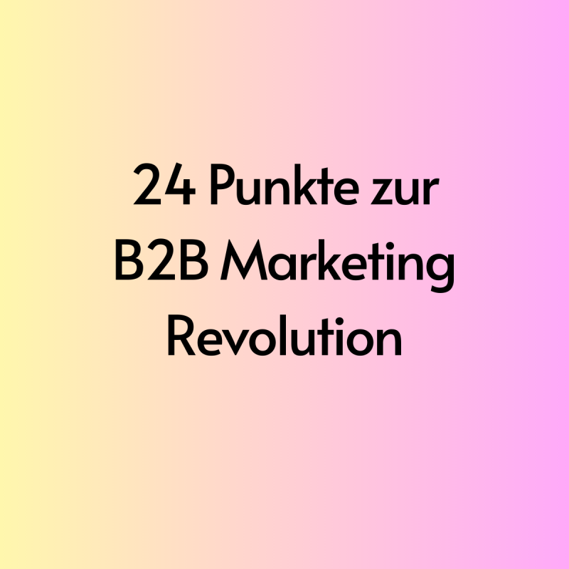 24 Punkte zur B2B Marketing Revolution